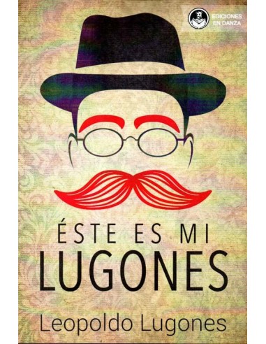 Resultado de imagen para LUGONES, Leopoldo. Éste es mi Lugones, Buenos Aires, En Danza, 2018 (Poesía Argentina)